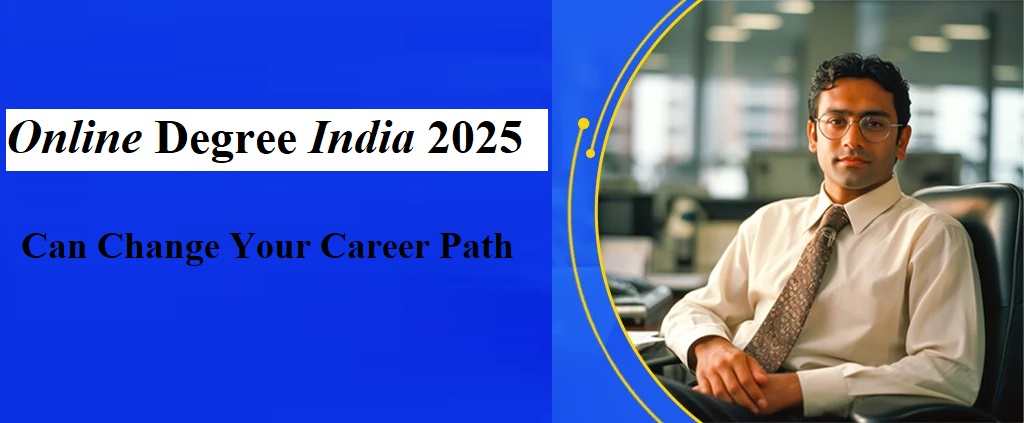 Online Degree India 2025 Can Change Your Career Path