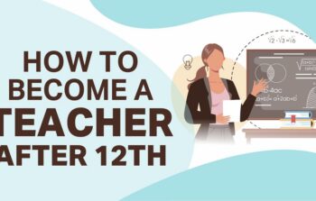 How to Become Teacher : Complete Roadmap After 12th or Graduation