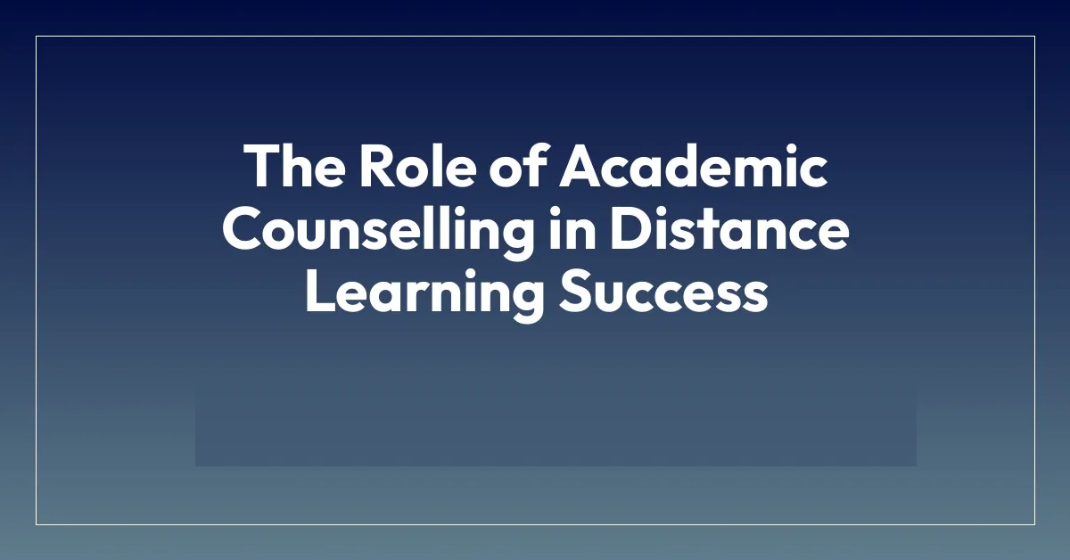 Academic Counselling 2025 | Essential for Distance Learning Success